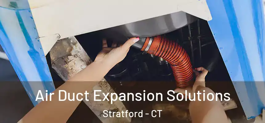  Air Duct Expansion Solutions Stratford - CT