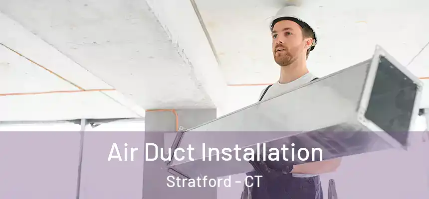 Air Duct Installation Stratford - CT