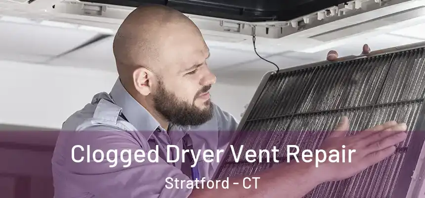  Clogged Dryer Vent Repair Stratford - CT