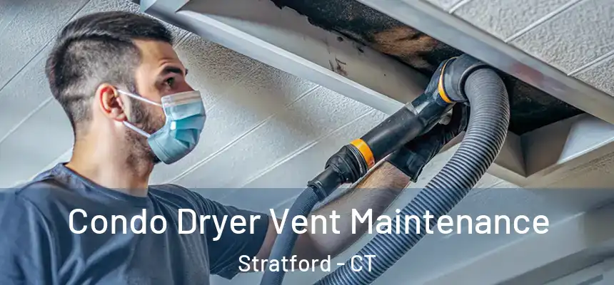 Condo Dryer Vent Maintenance Stratford - CT