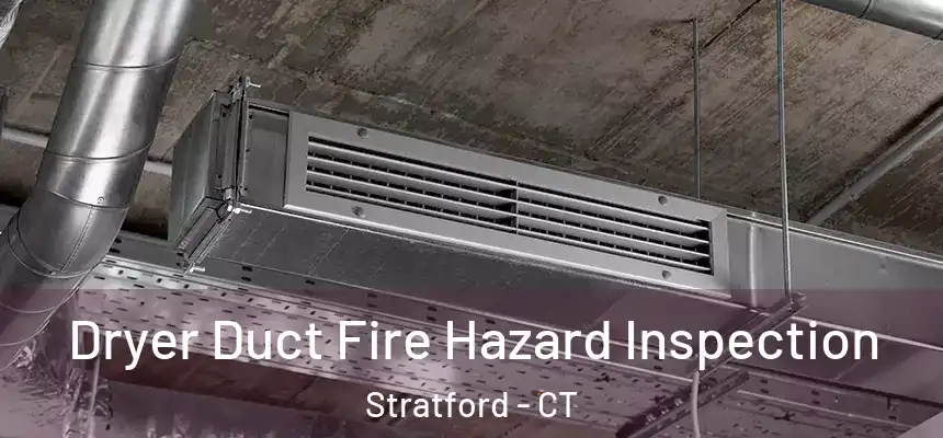  Dryer Duct Fire Hazard Inspection Stratford - CT
