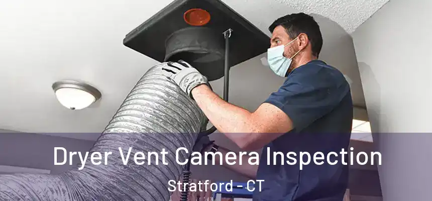Dryer Vent Camera Inspection Stratford - CT