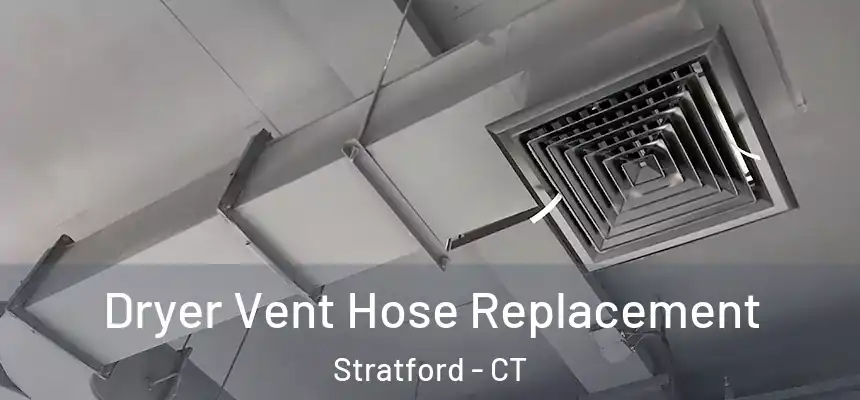 Dryer Vent Hose Replacement Stratford - CT