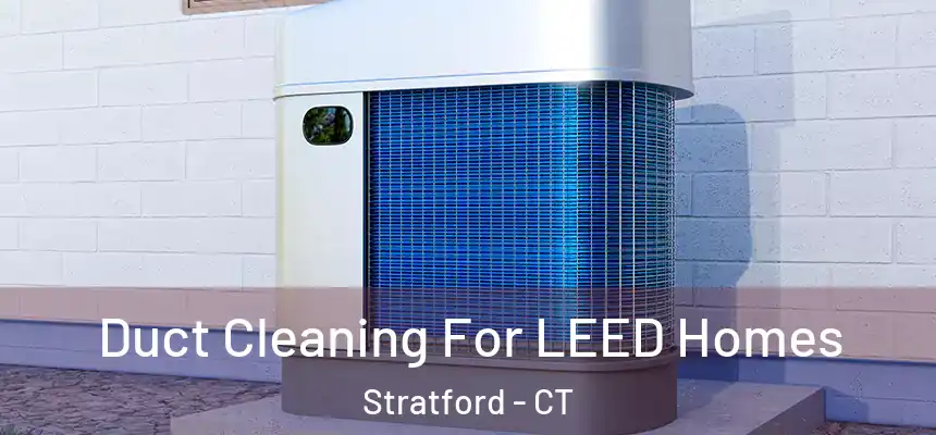 Duct Cleaning For LEED Homes Stratford - CT