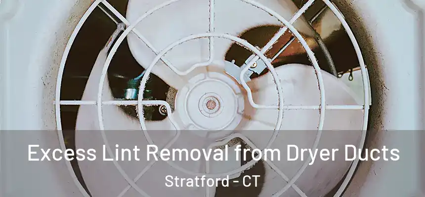  Excess Lint Removal from Dryer Ducts Stratford - CT