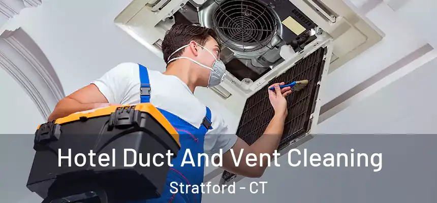  Hotel Duct And Vent Cleaning Stratford - CT