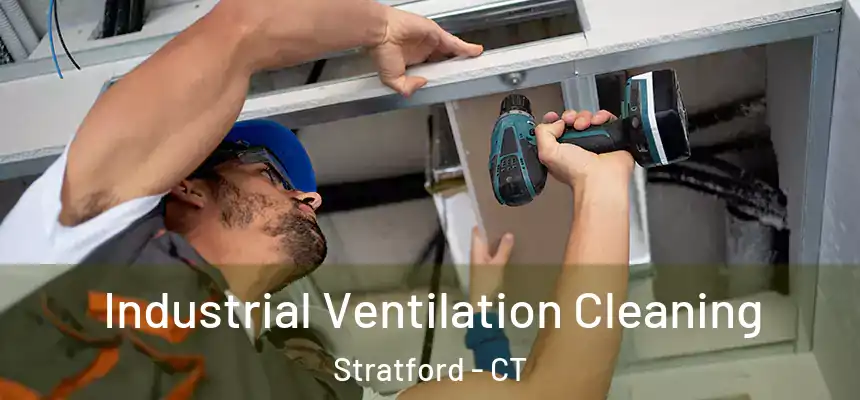 Industrial Ventilation Cleaning Stratford - CT