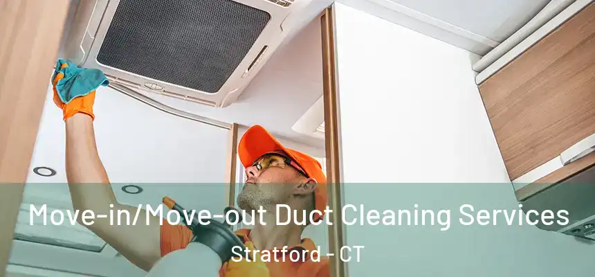 Move-in/Move-out Duct Cleaning Services Stratford - CT