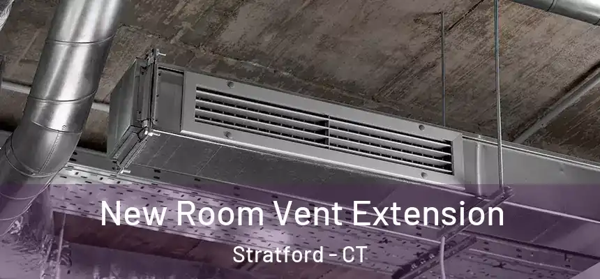  New Room Vent Extension Stratford - CT
