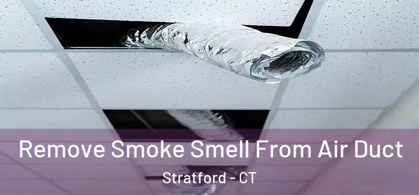  Remove Smoke Smell From Air Duct Stratford - CT