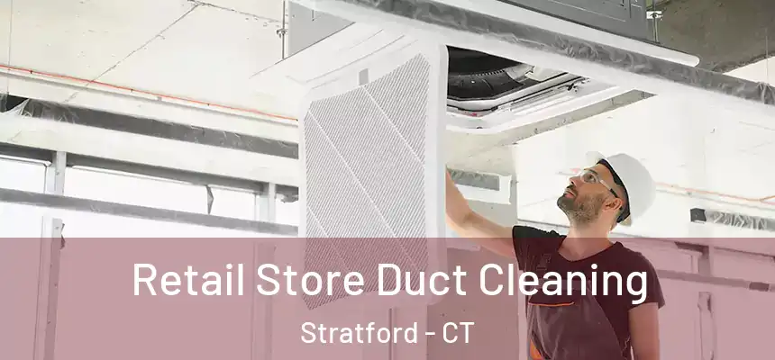  Retail Store Duct Cleaning Stratford - CT