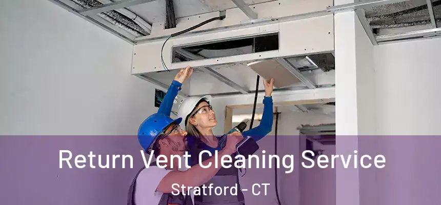  Return Vent Cleaning Service Stratford - CT