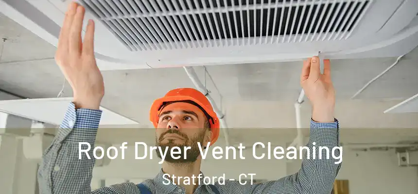  Roof Dryer Vent Cleaning Stratford - CT
