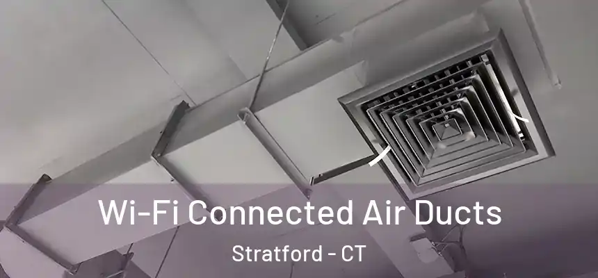 Wi-Fi Connected Air Ducts Stratford - CT